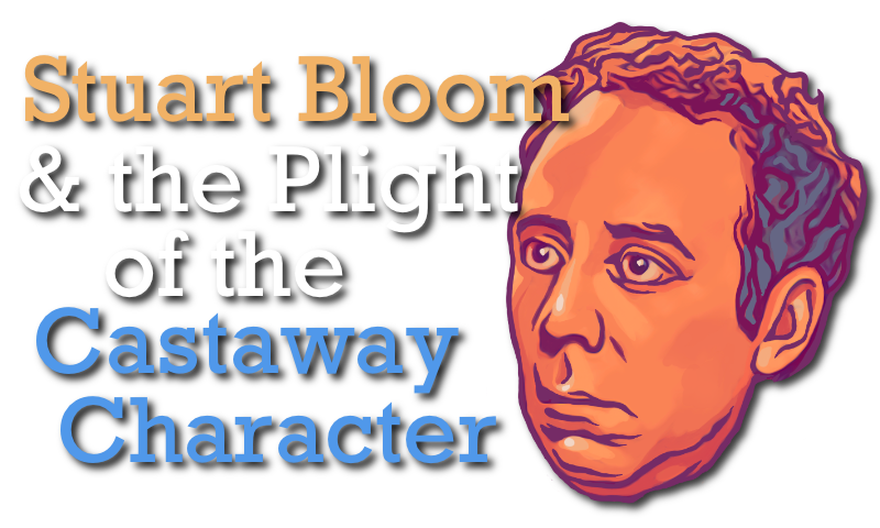 Stuart Bloom and the Plight of Castaway Characters