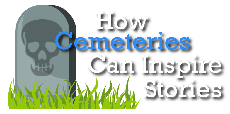 How Cemeteries Can Inspire Stories