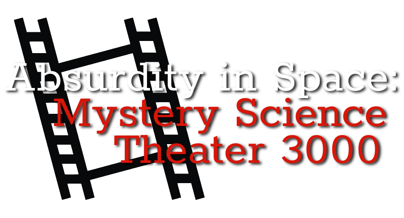 Absurdity in Space: Mystery Science Theater 3000