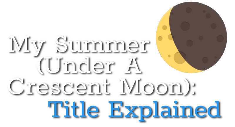 My Summer Under a Crescent Moon Title Explained