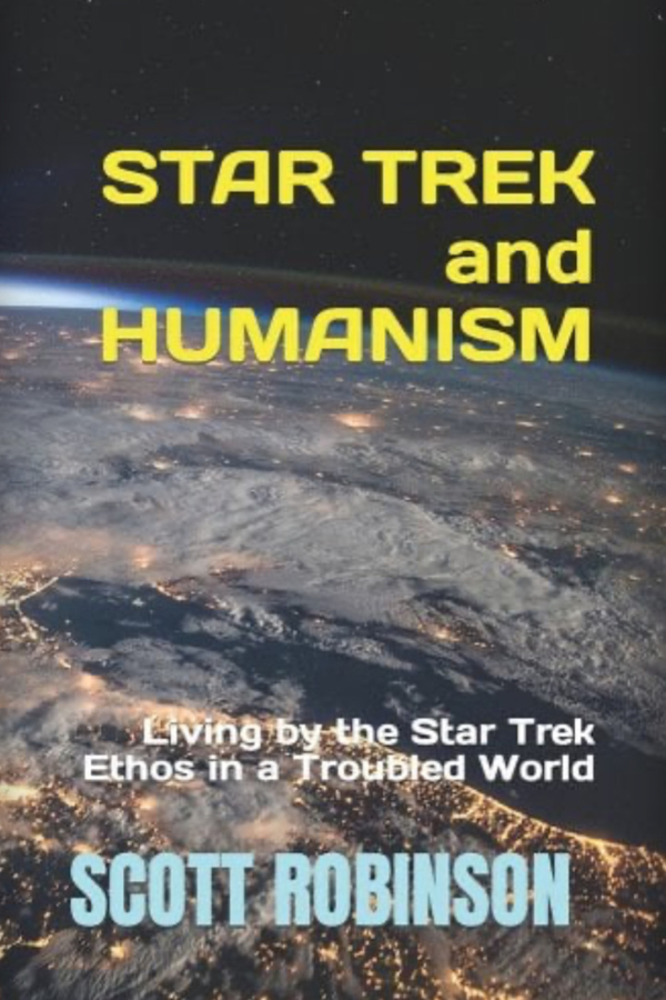 Star Trek and Humanism: Living by the Star Trek Ethos in a Troubled World