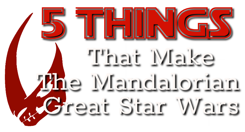 Five Things That Make the Mandolorian Great Star Wars