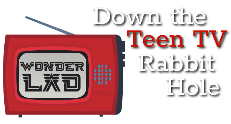Down the Teen TV Rabbit Hole Wonder Lad